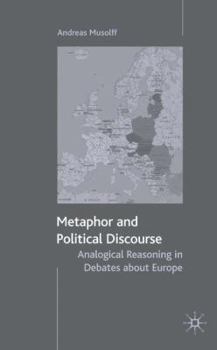 Hardcover Metaphor and Political Discourse: Analogical Reasoning in Debates about Europe Book