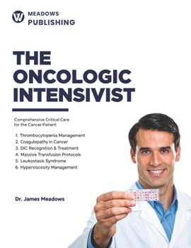 THE ONCOLOGIC INTENSIVIST: Comprehensive Critical Care for the Cancer Patient