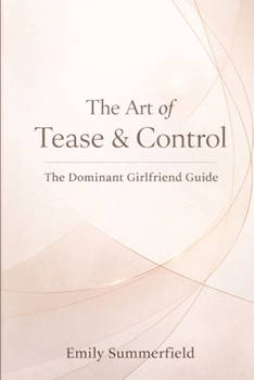 Paperback The Art of Tease & Control: The Dominant Girlfriend Guide Book
