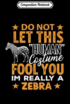 Paperback Composition Notebook: Zebra Halloween Human Costume I'm Really Zebra Funny Gift Journal/Notebook Blank Lined Ruled 6x9 100 Pages Book