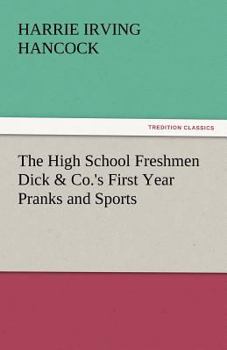 The High School Freshmen; or, Dick & Co.'s First Year Pranks and Sports - Book #1 of the High School Boys