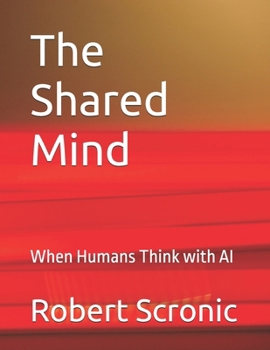 Paperback The Shared Mind: When Humans Think with AI Book