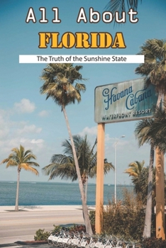 Paperback All About Florida - The Truth Of The Sunshine State: History Trivia Book