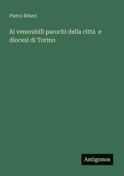 Ai venerabili parochi della città e diocesi di Torino (Italian Edition)