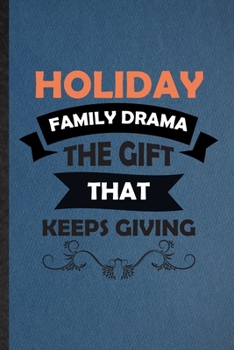 Paperback Holiday Family Drama the Gift That Keeps Giving: Lined Notebook For Drama Soloist Orchestra. Ruled Journal For Octet Singer Director. Unique Student T Book