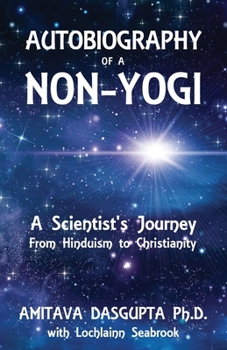 Paperback Autobiography of a Non-Yogi: A Scientist's Journey From Hinduism to Christianity Book