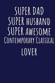 Super Dad Super Husband Super Awesome Contemporary Classical Lover: Blank Lined Blue Notebook Journal