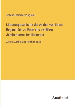 Paperback Literaturgeschichte der Araber von ihrem Beginne bis zu Ende des zwölften Jahrhunderts der Hidschret: Zweite Abtheilung Fünfter Band [German] Book