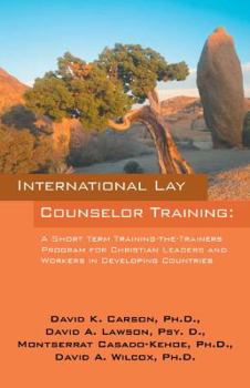 Paperback International Lay Counselor Training: A Short Term Training-the-Trainers Program for Christian Leaders and Workers in Developing Countries Book