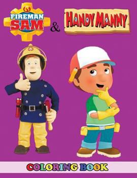 Fireman Sam and Handy Manny Coloring Book: 2 in 1 Coloring Book for Kids and Adults, Activity Book, Great Starter Book for Children with Fun, Easy, and Relaxing Coloring Pages