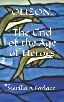 OLIZON. The End of the Age of Heroes. (The Embers series)