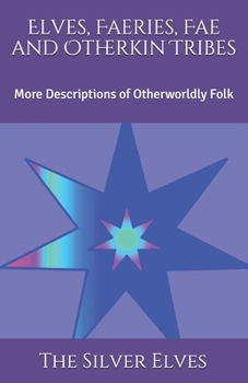 Paperback Elves, Faeries, Fae and Otherkin Tribes: More Descriptions of Otherworldly Folk Book