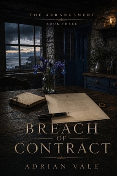 Breach of Contract: A Billionaire Romance of Broken Terms, Public Consequences, Private Loyalty, and Lasting Love (The Arrangement)