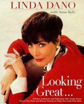 Unknown Binding Looking Great: Fashion Authority and Television Star Linda Dano Shares Her Style and Beauty Secrets to Help You Look Your Best Book