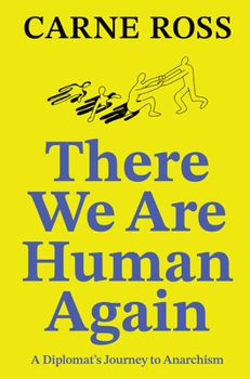 Paperback There We Are Human Again: A Diplomatâ (Tm)S Journey to Anarchism Book