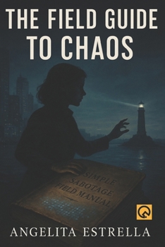 Paperback The Field Guide to Chaos: A Near-Future Thriller of Systemic Sabotage and Unlikely Heroes Book