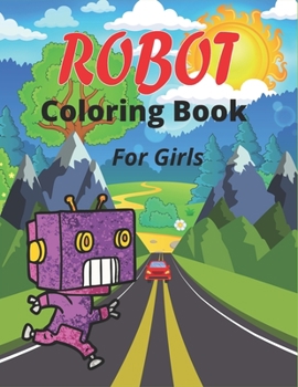 Paperback ROBOT Coloring Book For Girls: Fun Robot Coloring Book For Kids Ages 4-8, Best gifts for Children's Book