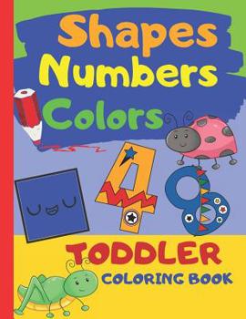 Paperback Shapes Numbers Colors Toddler Coloring Book: Baby Activity Book for Kids Age 1-3, Perfect For Girls And Boys, Great As First Coloring Book, Large Prin Book