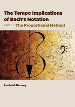 Paperback The Tempo Implications of Bach's Notation: Part 1-The Proportional Method Book
