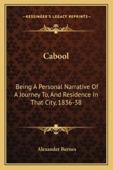 Cabool: Being a Personal Narrative of a Journey to, and Residence in that City