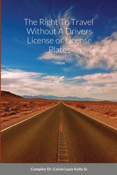 Paperback The Right To Travel Without A Drivers License or License Plates: " I Won " Book