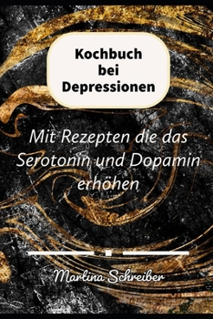 Paperback Kochbuch bei Depressionen: Mit Rezepten die das Serotonin und Dopamin erhöhen [German] Book