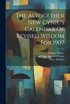 Paperback The Altogether New Cynic's Calendar Of Revised Wisdom For 1907 Book