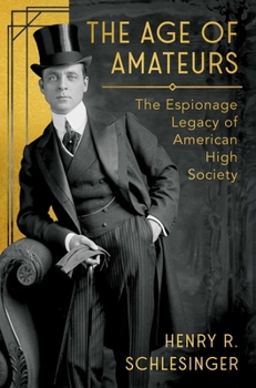 The Age of Amateurs: The Espionage Legacy of American High Society