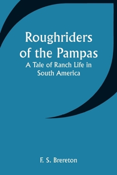 Roughriders of the Pampas: A Tale of Ranch Life in South America