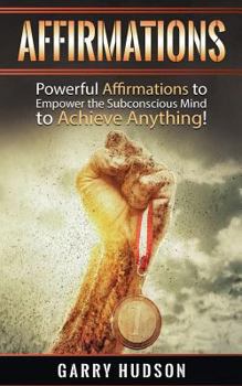 Paperback Affirmations: Powerful Affirmations to Empower the Subconscious Mind to Achieve Anything Book