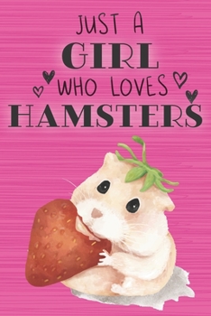 Paperback Just a Girl Who Loves Hamsters: Blank Lined Journal, Notebook, Diary, Planner with Favorite Animal Quote / 6 x 9 / 110 Lined Pages / Great Gift Idea . Book