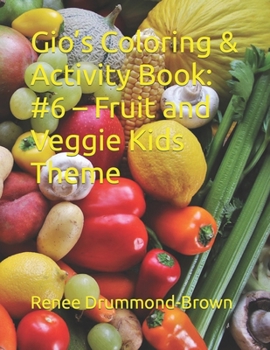 Gio’s Coloring & Activity Book: #6 – Fruit and Veggie Kids Theme