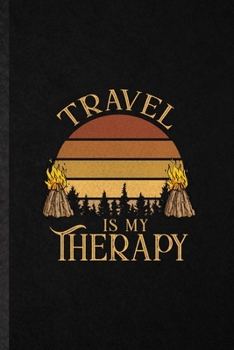 Paperback Travel Is My Therapy: Blank Funny Explorer Tourist Lined Notebook/ Journal For World Traveler Visitor, Inspirational Saying Unique Special B Book