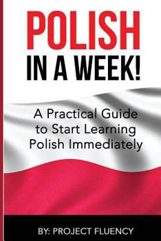 Paperback Polish: Learn Polish in a Week! Start Speaking Basic Polish in Less Than 24 Hour: The Ultimate Crash Course for Polish Languag Book