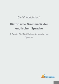 Paperback Historische Grammatik der englischen Sprache: 3. Band - Die Wortbildung der englischen Sprache [German] Book