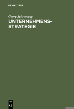 Hardcover Unternehmensstrategie: Grundfragen Einer Theorie Strategischer Unternehmungsführung. Studienausgabe [German] Book