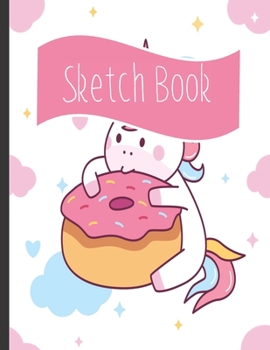 Sketch Book: Unicorn gifts for girls: A Large Journal with Blank White Paper  for Drawing, Sketching and Doodling for Unicorn and Donut loversrs