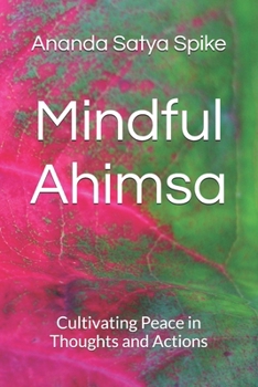 Paperback Mindful Ahimsa: Cultivating Peace in Thoughts and Actions Book