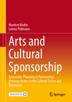 Hardcover Arts and Cultural Sponsorship: Systematic Planning of Partnerships Between Actors in the Cultural Sector and Businesses Book
