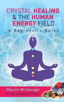 Paperback Crystal Healing & The Human Energy Field A Beginners Guide Book