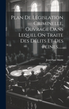 Hardcover Plan De Législation Criminelle, Ouvrage Dans Lequel On Traite Des Délits Et Des Peines...... [French] Book