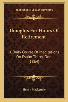 Paperback Thoughts For Hours Of Retirement: A Daily Course Of Meditations On Psalm Thirty-One (1864) Book