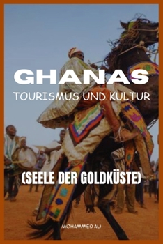 GHANAS TOURISMUS UND KULTUR: SEELE DER GOLDKÜSTE