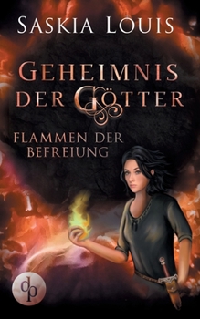 Flammen der Befreiung - Book #2 of the Geheimnis der Götter