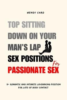 Paperback Top Sitting Down on Your Man’s Lap Sex Positions for Passionate Sex: 9+ Romantic and Intimate Lovemaking Position for Lots of Body Contact Book