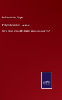 Hardcover Polytechnisches Journal: Vierte Reihe, Dreiunddreißigster Band, Jahrgang 1867 [German] Book