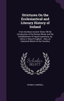 Hardcover Strictures On the Ecclesiastical and Literary History of Ireland: From the Most Ancient Times Till the Introduction of the Roman Ritual, and the Estab Book