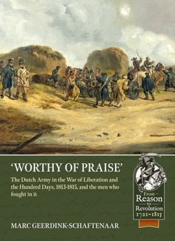 Paperback Worthy of Praise: The Dutch Army in the War of Liberation and the Hundred Days 1813-1815 Book