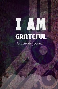 Paperback I Am Grateful Gratitude Journal: Write Your Gratitude List Daily Book