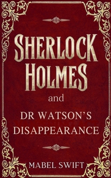 Sherlock Holmes and Dr Watson's Disappearance (Sherlock Holmes Mystery)